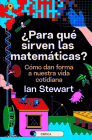 ¿Para Qué Sirven Las Matemáticas?: Cómo Dan Forma a Nuestra Vida Cotidiana Cover Image