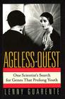 Ageless Quest: One Scientist's Search for the Genes That Prolong Youth By Leonard Guarente Cover Image