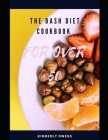 The Dash Diet Cookbook for Over 50: Tasty and Healthy Recipes for Weight Loss, Lower Blood Pressure, Better Renal Health and Prevent Diabetes Cover Image