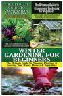 The Ultimate Guide to Companion Gardening for Beginners & the Ultimate Guide to Greenhouse Gardening for Beginners & Winter Gardening for Beginners Cover Image