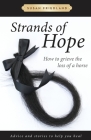 Strands of Hope: How to Grieve the Loss of a Horse By Susan Friedland Cover Image