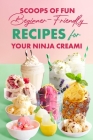 Scoops of Fun: Beginner-Friendly Recipes for Your Ninja Creami Cover Image