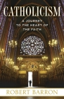 Catholicism: A Journey to the Heart of the Faith By Robert Barron Cover Image