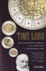 Time Lord: Sir Sandford Fleming and the Creation of Standard Time Cover Image