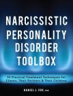 Narcissistic Personality Disorder Toolbox: 55 Practical Treatment Techniques for Clients, Their Partners & Their Children Cover Image