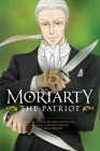 Moriarty the Patriot, Vol. 15 By Ryosuke Takeuchi, Hikaru Miyoshi (Illustrator), Sir Arthur Doyle (From an idea by) Cover Image