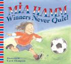 Winners Never Quit! By Mia Hamm, Carol Thompson (Illustrator) Cover Image