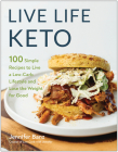 Live Life Keto: 100 Simple Recipes to Live a Low-Carb Lifestyle and Lose the Weight for Good By Jennifer Banz Cover Image