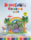 Dinosauri Libro da Colorare per Bambini 4 - 12 Anni: Libro da colorare dei dinosauri Per Bambini, Divertente e Rilassante, Colorare simpatico dinosaur By Adlar Editrice Cover Image
