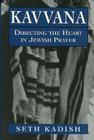 Kavvana: Directing the Heart in Jewish Prayer By Seth Kadish Cover Image