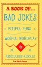 A Book of Bad Jokes, Pitiful Puns, Woeful Wordplay and Ridiculous Riddles (Hardcover) By Hugh Jass Cover Image