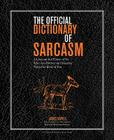 The Official Dictionary of Sarcasm, 1: A Lexicon for Those of Us Who Are Better and Smarter Than the Rest of You Cover Image