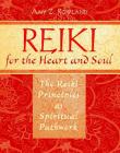 Reiki for the Heart and Soul: The Reiki Principles as Spiritual Pathwork By Amy Z. Rowland Cover Image