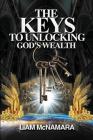 The Keys to Unlocking God's Wealth: Time for change. Time for a new mindset! Cover Image