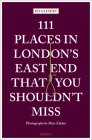 111 Places in London's East End That You Shouldn't By Ed Glinert, Marc Zakian (Photographer) Cover Image