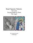 Bead Tapestry Patterns for Loom Praying Hands and My Angel By Georgia Grisolia Cover Image