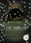 I Love Dandelions By August E. Allen, August E. Allen (Illustrator) Cover Image