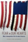 Fear in Our Hearts: What Islamophobia Tells Us about America (North American Religions #5) By Caleb Iyer Elfenbein Cover Image