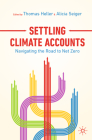 Settling Climate Accounts: Navigating the Road to Net Zero By Thomas Heller (Editor), Alicia Seiger (Editor) Cover Image