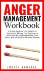 Anger Management Workbook: A 6-Step Guide to Take Control of Your Anger, Master Your Emotions in Relationships and Find Freedom from Stress and A By Judith Yandell Cover Image