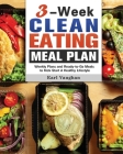 3-Week Clean-Eating Meal Plan: Weekly Plans and Ready-to-Go Meals to Kick Start A Healthy Lifestyle By Earl Vaughan Cover Image