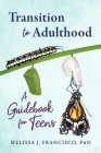Transition to Adulthood: A Guidebook for Teens By Melissa J. Francisco PhD Cover Image