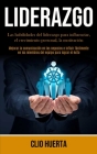 Liderazgo: Las habilidades del liderazgo para influenciar, el crecimiento personal, la motivación (Mejorar la comunicación en los By Clio Huerta Cover Image