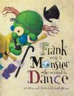 Frank Was a Monster Who Wanted to Dance By Keith Graves Cover Image