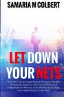 Let Down Your Nets: How God Causes Supernatural Increase, Wealth, Prosperity, Business Success and Financial Independence Without Your Mar By Samaria M. Colbert Cover Image