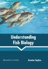 Understanding Fish Biology By Brandon Hopkins (Editor) Cover Image