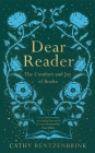 Dear Reader: The Comfort and Joy of Books By Cathy Rentzenbrink Cover Image