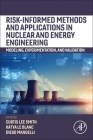 Risk-Informed Methods and Applications in Nuclear and Energy Engineering: Modeling, Experimentation, and Validation By Curtis Smith (Editor), Diego Mandelli (Editor), Katya Le Blanc (Editor) Cover Image