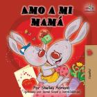 Amo a mi mamá: I Love My Mom -Spanish Edition (Spanish Bedtime Collection) By Shelley Admont, Kidkiddos Books Cover Image