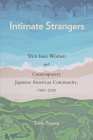 Intimate Strangers: Shin Issei Women and Contemporary Japanese American Community, 1980-2020 (Asian American History & Cultu) By Tritia Toyota Cover Image