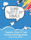 Tweets From A Twit: Trump Coloring Book (Anti Trump Books) By Doodlio Cover Image