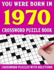 Crossword Puzzle Book: You Were Born In 1970: Crossword Puzzle Book for Adults With Solutions By F. Ecarrasco Puzl Cover Image