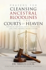 Prayers for Cleansing Ancestral Bloodlines in the Courts of Heaven By Bruce Cook Cover Image