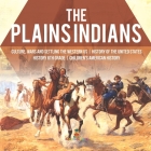 The Plains Indians Culture, Wars and Settling the Western US History of the United States History 6th Grade Children's American History By Baby Professor Cover Image