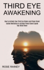 Third Eye Awakening: Guided Meditation to Activate Pineal Gland Expand Your Mind Power (How to Activate Your Third Eye Chakra and Pineal Gl By Rose Rainey Cover Image
