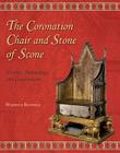 The Coronation Chair and Stone of Scone: History, Archaeology and Conservation (Westminster Abbey Occasional Papers #2) By Warwick Rodwell Cover Image