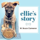 Ellie's Story Lib/E: A Dog's Purpose Novel By W. Bruce Cameron, Ann Marie Lee (Read by) Cover Image