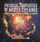 Physical Properties of Matter Explained Understanding Physical Changes in Matter Grade 6-8 Physical Science Cover Image