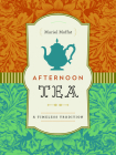 Afternoon Tea: A Timeless Tradition By Muriel Moffat Cover Image