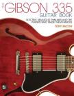The Gibson 335 Guitar Book: Electric Semi-Solid Thinlines and the Players Who Made Them Famous By Tony Bacon Cover Image