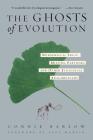 The Ghosts Of Evolution: Nonsensical Fruit, Missing Partners, and Other Ecological Anachronisms By Connie Barlow Cover Image