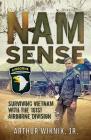 Nam Sense: Surviving Vietnam with the 101st Airborne Division By Arthur Wiknik Cover Image