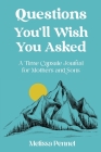 Questions You'll Wish You Asked: A Time Capsule Journal for Mothers and Sons Cover Image