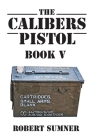 The Calibers: Pistol By Robert Sumner Cover Image