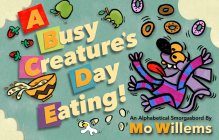 A Busy Creature's Day Eating! By Mo Willems Cover Image
