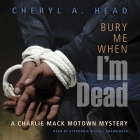 Bury Me When I'm Dead (Charlie Mack Motown Mystery #1) By Cheryl A. Head, Stephanie Weeks (Read by) Cover Image
